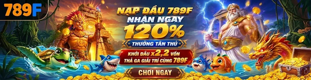 Nạp đầu 789F nhận ngay ưu đãi x2.2% - Nạp càng nhiều, thưởng càng đậm