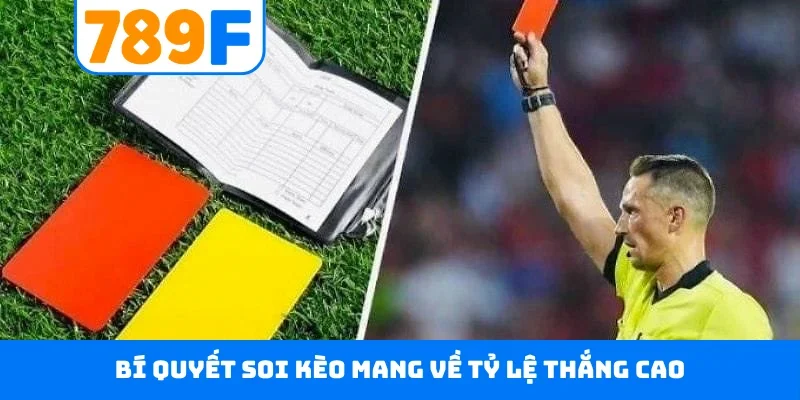Kèo Thẻ Phạt 789F - Dõi Theo Trận Cầu, Đưa Ra Dự Đoán Chuẩn 3 Bí quyết soi kèo mang về tỷ lệ thắng cao