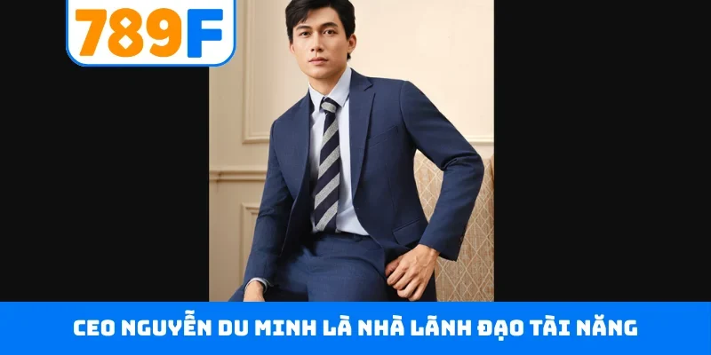 CEO Nguyễn Du Minh 1 CEO Nguyễn Du Minh là nhà lãnh đạo tài năng