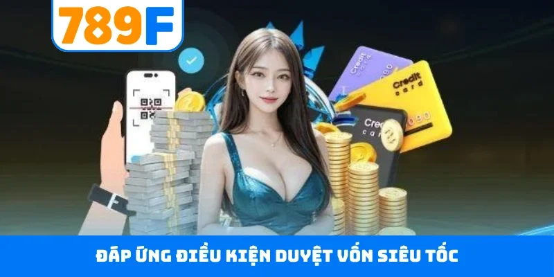 Đáp ứng điều kiện duyệt vốn siêu tốc