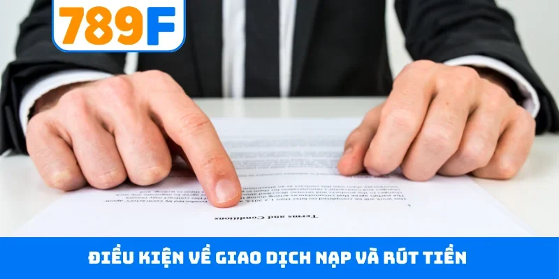 Điều kiện về giao dịch nạp và rút tiền