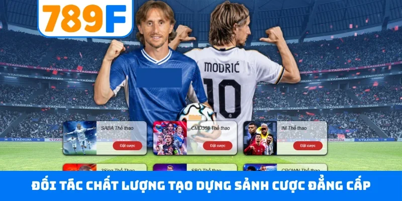 Đối tác chất lượng tạo dựng sảnh cược đẳng cấp
