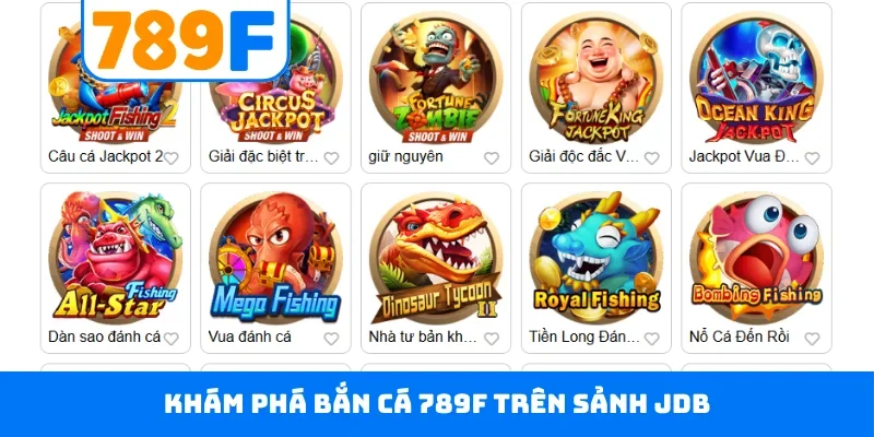 Khám phá bắn cá 789F trên sảnh JDB