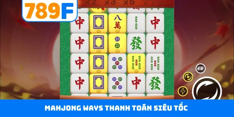 Mahjong Ways thanh toán siêu tốc
