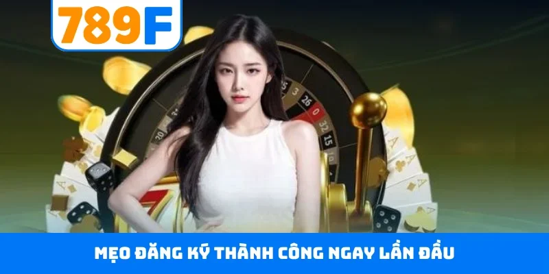 Mẹo đăng ký thành công ngay lần đầu