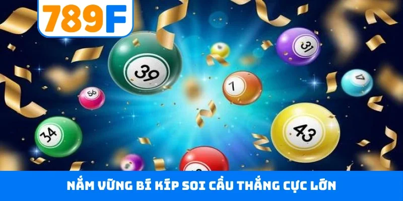 Xổ số 789F 5 Nắm vững bí kíp soi cầu thắng cực lớn