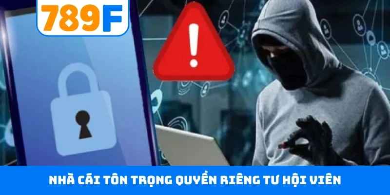 Chính sách bảo mật 789F 5 Nhà cái tôn trọng quyền riêng tư hội viên