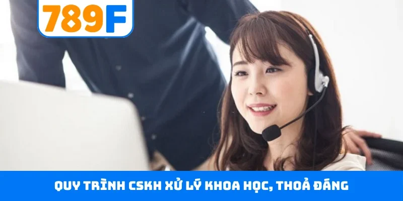 Quy trình CSKH xử lý khoa học, thoả đáng