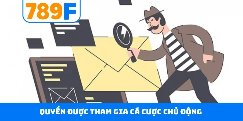 Quyền riêng tư 789F 4 Quyền được tham gia cá cược chủ động