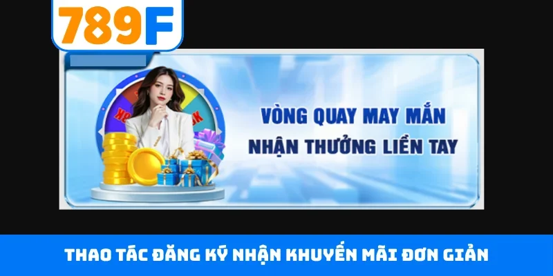 Thao tác đăng ký nhận khuyến mãi đơn giản