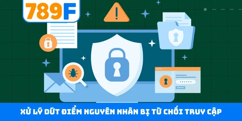 Xử lý dứt điểm nguyên nhân bị từ chối truy cập